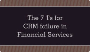 the 7 i s for crm failure in financial services