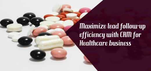 Maximize Lead Follow - Up Efficiency With CRM For Healthcare Business
